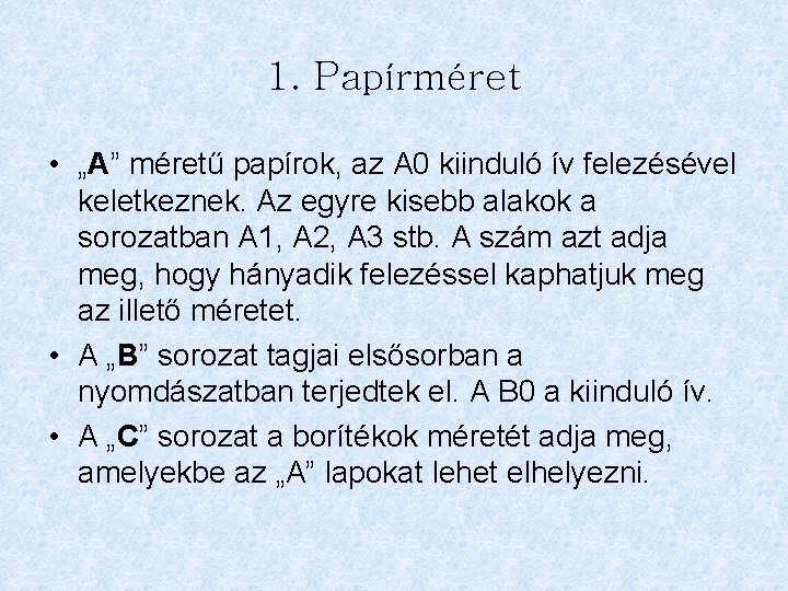 1. Papírméret • „A” méretű papírok, az A 0 kiinduló ív felezésével keletkeznek. Az