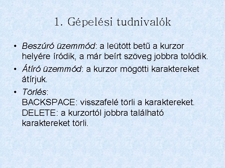 1. Gépelési tudnivalók • Beszúró üzemmód: a leütött betű a kurzor helyére íródik, a