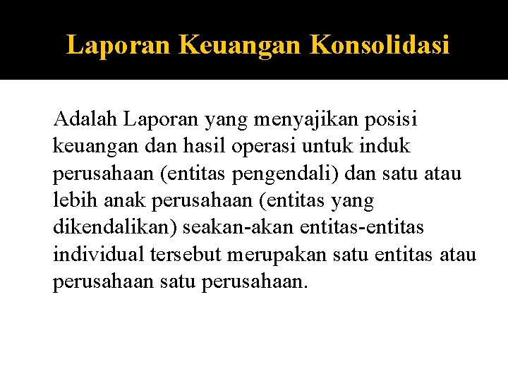 Laporan Keuangan Konsolidasi Adalah Laporan yang menyajikan posisi keuangan dan hasil operasi untuk induk