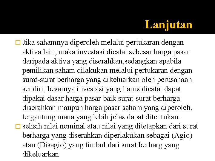 Lanjutan � Jika sahamnya diperoleh melalui pertukaran dengan aktiva lain, maka investasi dicatat sebesar