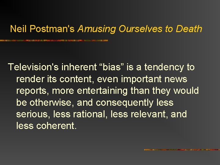 Neil Postman's Amusing Ourselves to Death Television's inherent “bias” is a tendency to render