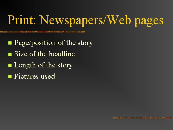 Print: Newspapers/Web pages Page/position of the story Size of the headline Length of the