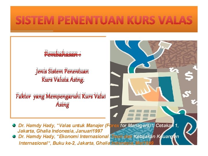 SISTEM PENENTUAN KURS VALAS Pembahasan : Jenis Sistem Penentuan Kurs Valuta Asing. Faktor yang