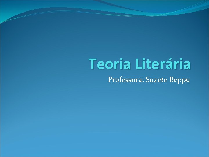Teoria Literária Professora: Suzete Beppu 