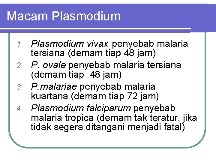 Macam Plasmodium vivax penyebab malaria tersiana (demam tiap 48 jam) 2. P. ovale penyebab