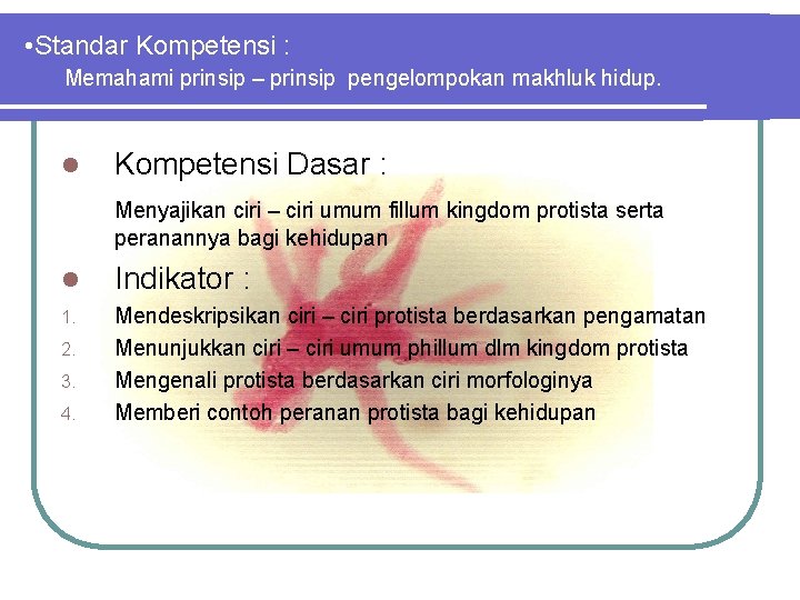  • Standar Kompetensi : Memahami prinsip – prinsip pengelompokan makhluk hidup. Kompetensi Dasar