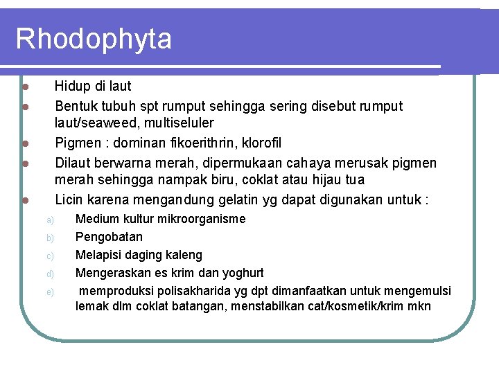 Rhodophyta Hidup di laut Bentuk tubuh spt rumput sehingga sering disebut rumput laut/seaweed, multiseluler