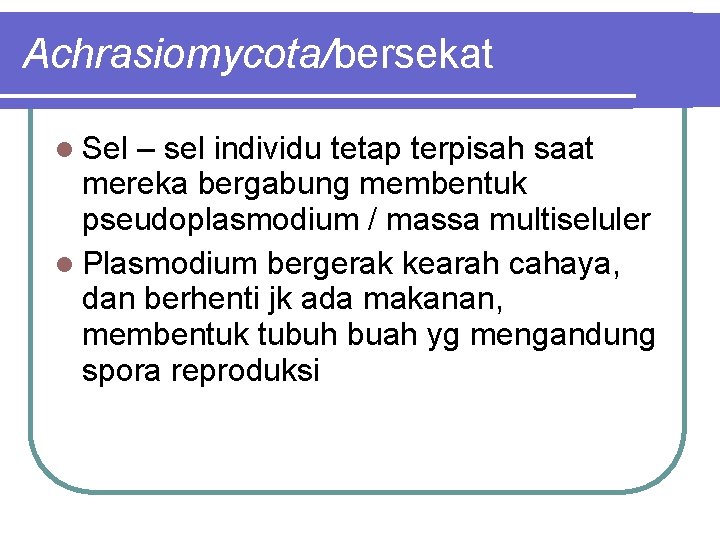 Achrasiomycota/bersekat Sel – sel individu tetap terpisah saat mereka bergabung membentuk pseudoplasmodium / massa