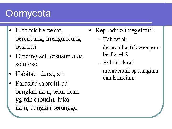 Oomycota • Hifa tak bersekat, • Reproduksi vegetatif : bercabang, mengandung – Habitat air