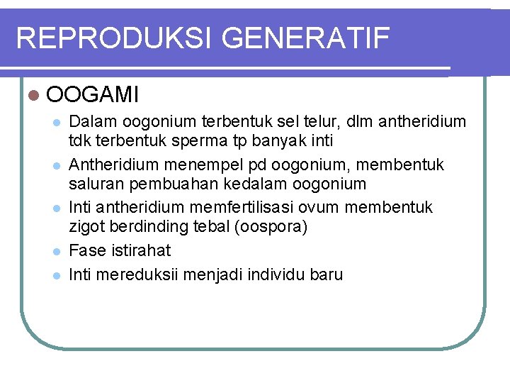 REPRODUKSI GENERATIF OOGAMI Dalam oogonium terbentuk sel telur, dlm antheridium tdk terbentuk sperma tp