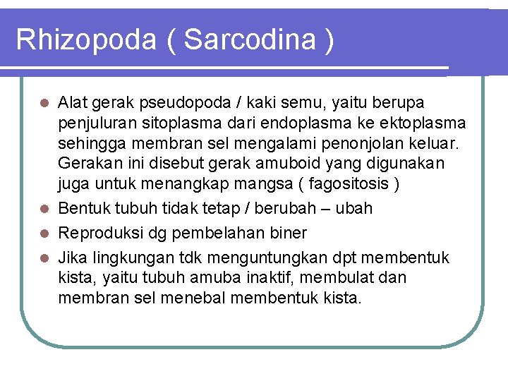 Rhizopoda ( Sarcodina ) Alat gerak pseudopoda / kaki semu, yaitu berupa penjuluran sitoplasma