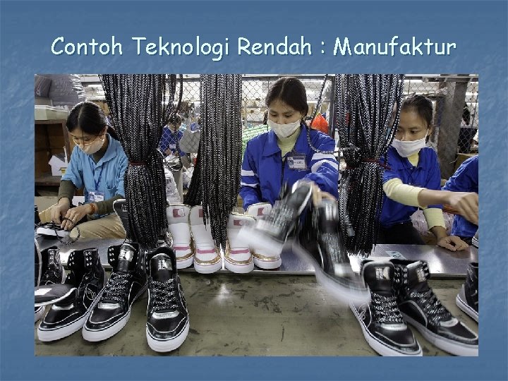 Contoh Teknologi Rendah : Manufaktur 