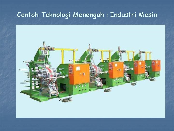 Contoh Teknologi Menengah : Industri Mesin 