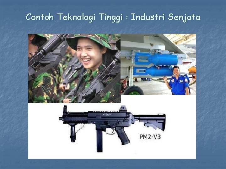 Contoh Teknologi Tinggi : Industri Senjata 