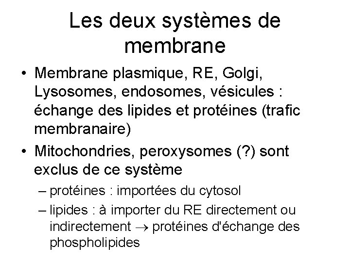 Les deux systèmes de membrane • Membrane plasmique, RE, Golgi, Lysosomes, endosomes, vésicules :