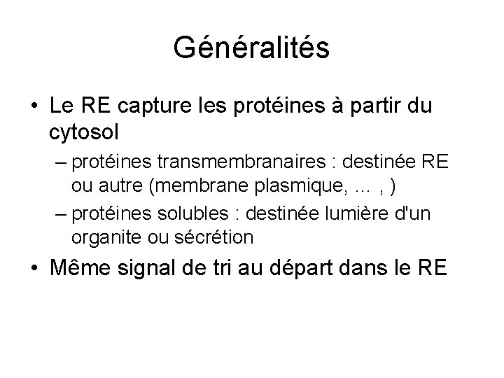 Généralités • Le RE capture les protéines à partir du cytosol – protéines transmembranaires