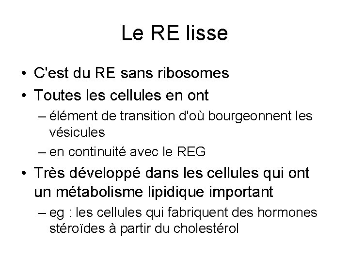 Le RE lisse • C'est du RE sans ribosomes • Toutes les cellules en