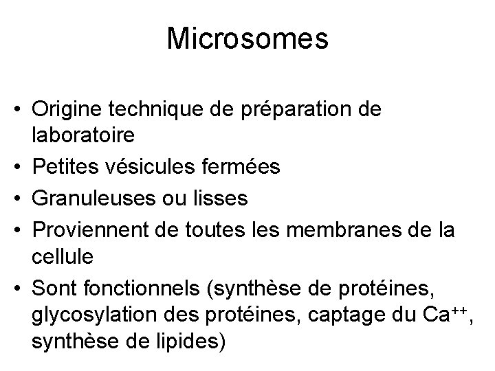 Microsomes • Origine technique de préparation de laboratoire • Petites vésicules fermées • Granuleuses