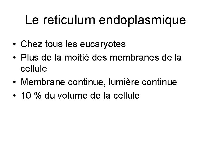 Le reticulum endoplasmique • Chez tous les eucaryotes • Plus de la moitié des