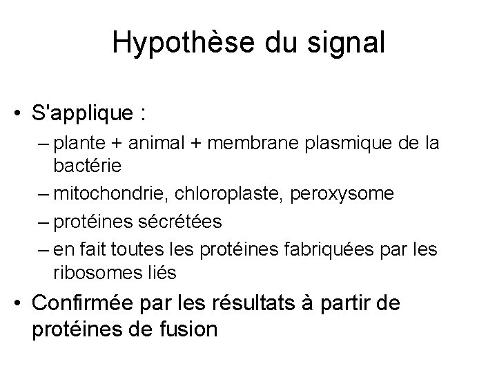 Hypothèse du signal • S'applique : – plante + animal + membrane plasmique de