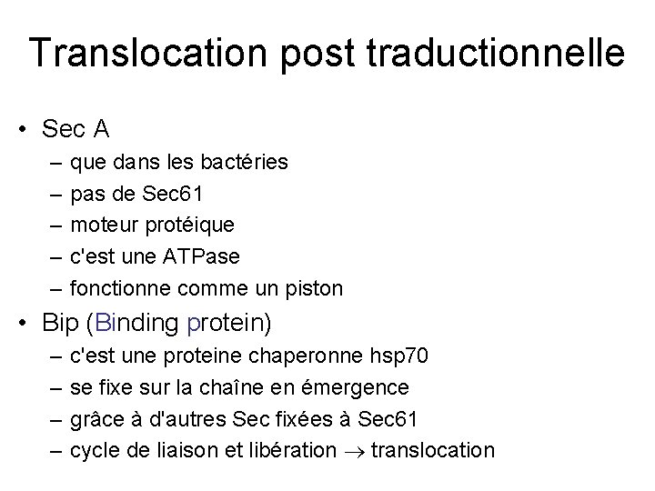 Translocation post traductionnelle • Sec A – – – que dans les bactéries pas