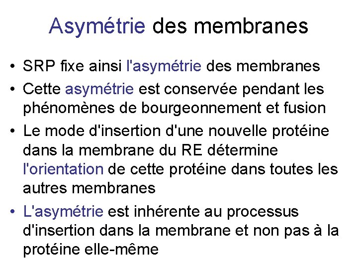 Asymétrie des membranes • SRP fixe ainsi l'asymétrie des membranes • Cette asymétrie est