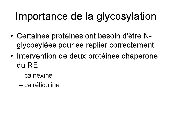 Importance de la glycosylation • Certaines protéines ont besoin d'être Nglycosylées pour se replier