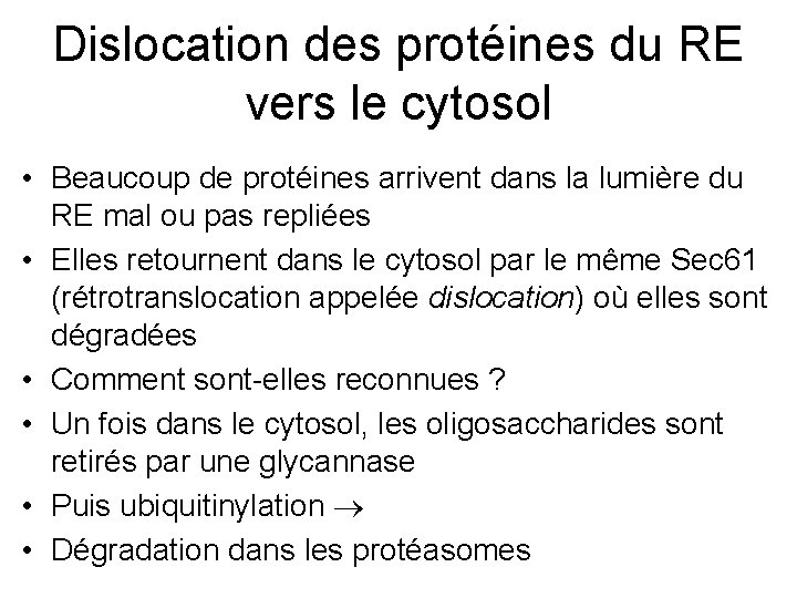 Dislocation des protéines du RE vers le cytosol • Beaucoup de protéines arrivent dans