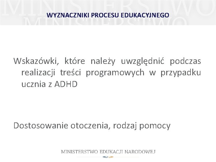 WYZNACZNIKI PROCESU EDUKACYJNEGO Wskazówki, które należy uwzględnić podczas realizacji treści programowych w przypadku ucznia