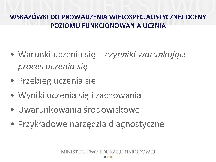 WSKAZÓWKI DO PROWADZENIA WIELOSPECJALISTYCZNEJ OCENY POZIOMU FUNKCJONOWANIA UCZNIA • Warunki uczenia się - czynniki