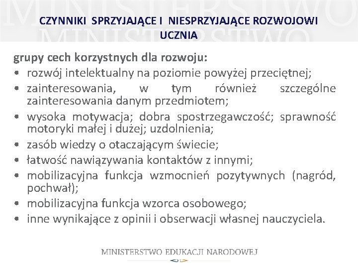 CZYNNIKI SPRZYJAJĄCE I NIESPRZYJAJĄCE ROZWOJOWI UCZNIA grupy cech korzystnych dla rozwoju: • rozwój intelektualny