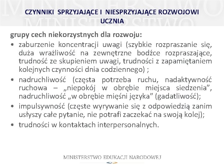 CZYNNIKI SPRZYJAJĄCE I NIESPRZYJAJĄCE ROZWOJOWI UCZNIA grupy cech niekorzystnych dla rozwoju: • zaburzenie koncentracji