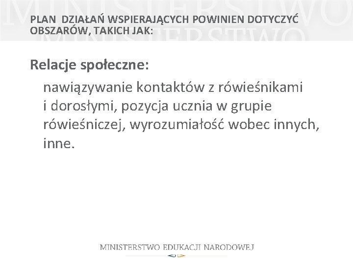 PLAN DZIAŁAŃ WSPIERAJĄCYCH POWINIEN DOTYCZYĆ OBSZARÓW, TAKICH JAK: Relacje społeczne: nawiązywanie kontaktów z rówieśnikami