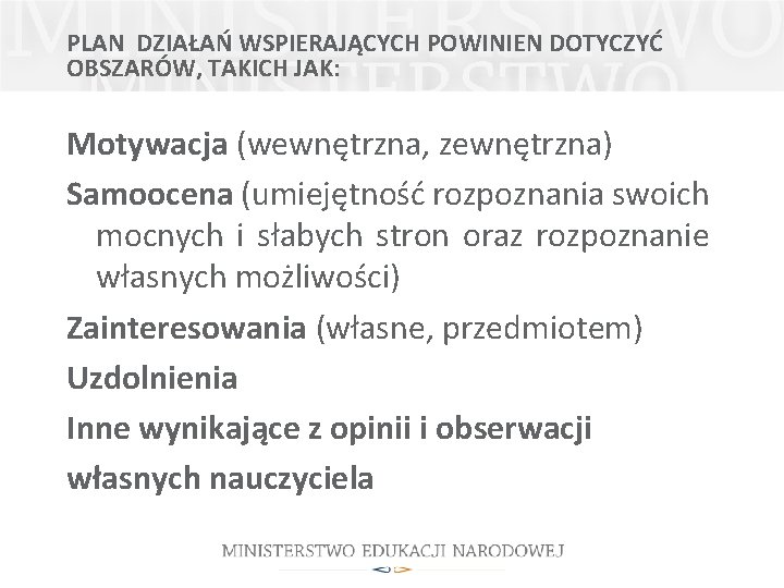 PLAN DZIAŁAŃ WSPIERAJĄCYCH POWINIEN DOTYCZYĆ OBSZARÓW, TAKICH JAK: Motywacja (wewnętrzna, zewnętrzna) Samoocena (umiejętność rozpoznania