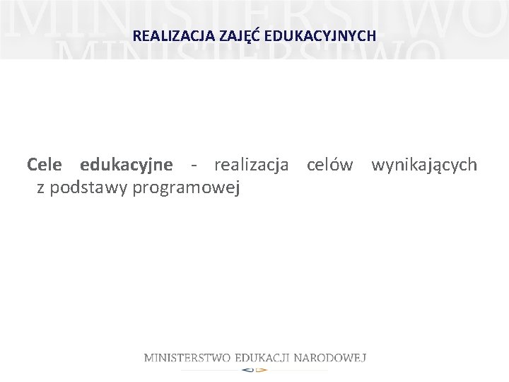 REALIZACJA ZAJĘĆ EDUKACYJNYCH Cele edukacyjne - realizacja celów wynikających z podstawy programowej 