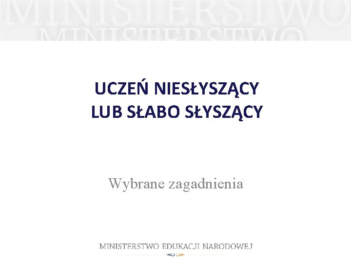 UCZEŃ NIESŁYSZĄCY LUB SŁABO SŁYSZĄCY Wybrane zagadnienia 