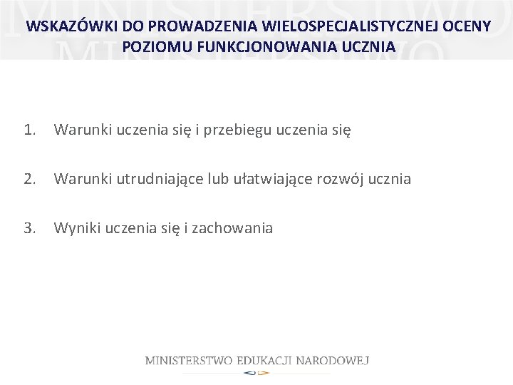 WSKAZÓWKI DO PROWADZENIA WIELOSPECJALISTYCZNEJ OCENY POZIOMU FUNKCJONOWANIA UCZNIA 1. Warunki uczenia się i przebiegu