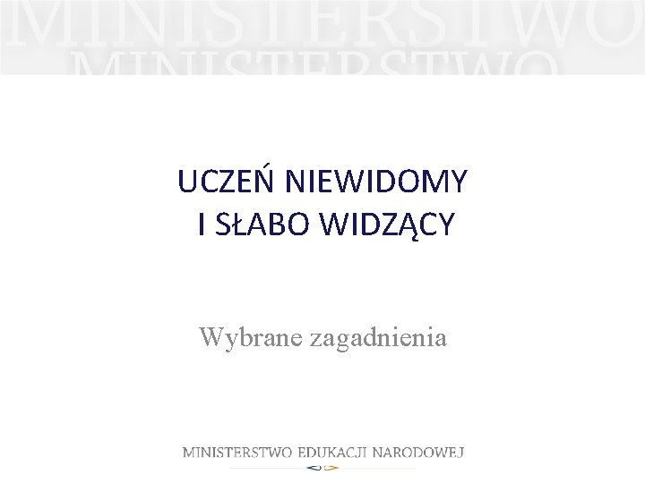 UCZEŃ NIEWIDOMY I SŁABO WIDZĄCY Wybrane zagadnienia 