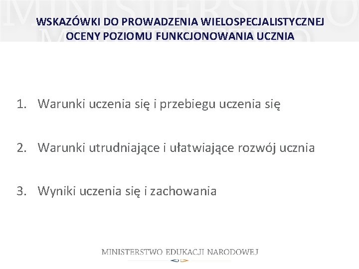 WSKAZÓWKI DO PROWADZENIA WIELOSPECJALISTYCZNEJ OCENY POZIOMU FUNKCJONOWANIA UCZNIA 1. Warunki uczenia się i przebiegu