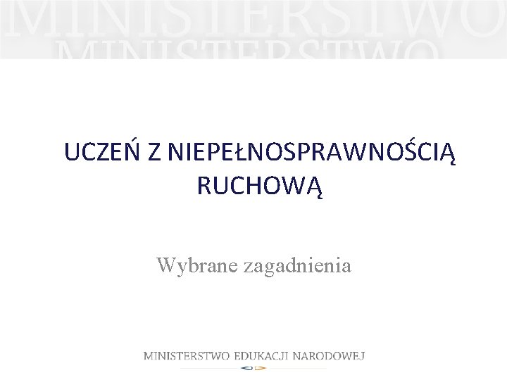 UCZEŃ Z NIEPEŁNOSPRAWNOŚCIĄ RUCHOWĄ Wybrane zagadnienia 