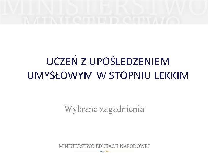 UCZEŃ Z UPOŚLEDZENIEM UMYSŁOWYM W STOPNIU LEKKIM Wybrane zagadnienia 