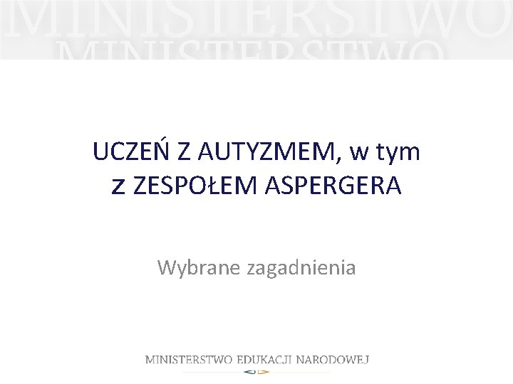 UCZEŃ Z AUTYZMEM, w tym z ZESPOŁEM ASPERGERA Wybrane zagadnienia 