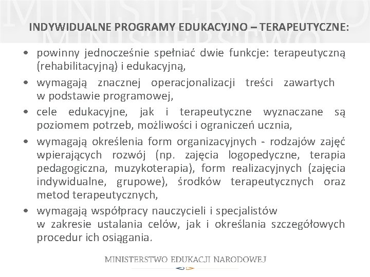 INDYWIDUALNE PROGRAMY EDUKACYJNO – TERAPEUTYCZNE: • powinny jednocześnie spełniać dwie funkcje: terapeutyczną (rehabilitacyjną) i