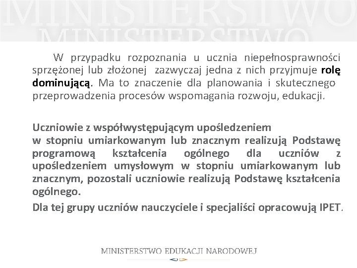 W przypadku rozpoznania u ucznia niepełnosprawności sprzężonej lub złożonej zazwyczaj jedna z nich przyjmuje