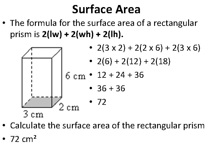 Surface Area • The formula for the surface area of a rectangular prism is