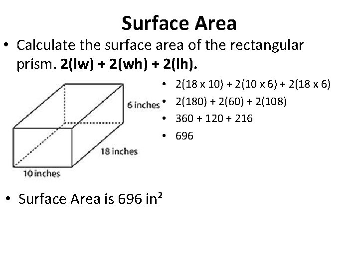 Surface Area • Calculate the surface area of the rectangular prism. 2(lw) + 2(wh)