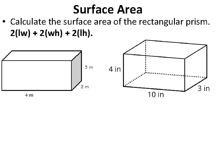 Surface Area • Calculate the surface area of the rectangular prism. 2(lw) + 2(wh)