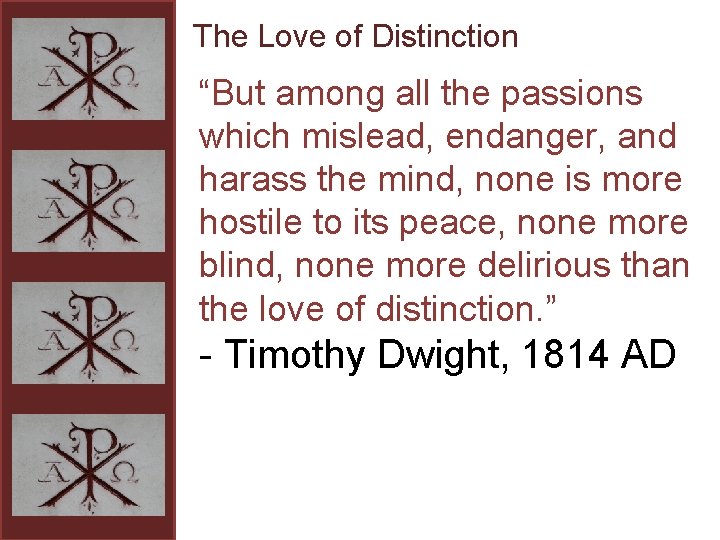 The Love of Distinction “But among all the passions which mislead, endanger, and harass
