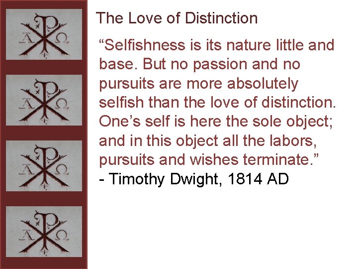 The Love of Distinction “Selfishness is its nature little and base. But no passion