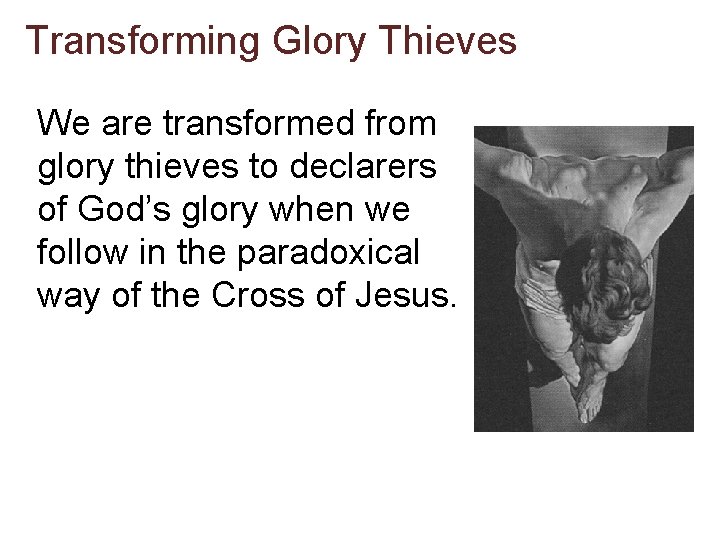 Transforming Glory Thieves We are transformed from glory thieves to declarers of God’s glory